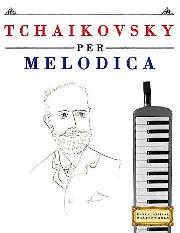 Tchaikovsky per Melodica: 10 Pezzi Facili per Melodica Libro per Principianti
